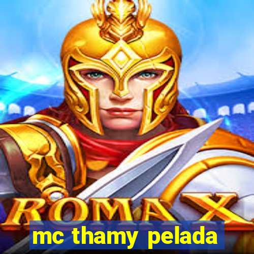 mc thamy pelada